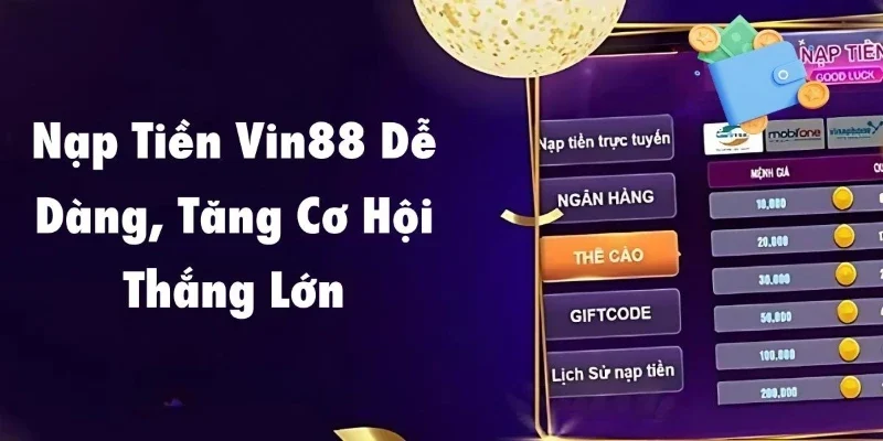 Tại sao nên chọn nạp tiền Vin88